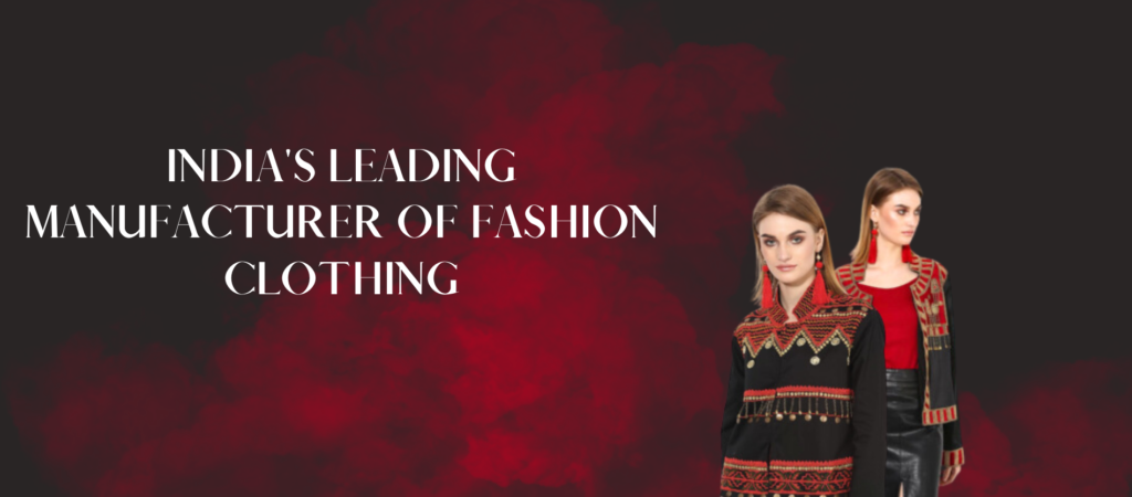 India's Leading Manufacturer of fashion Clothing